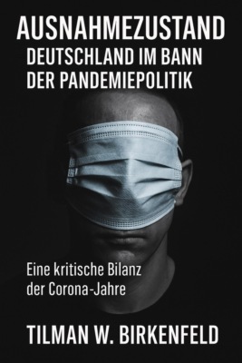 Ausnahmezustand – Deutschland im Bann der Pandemiepolitik