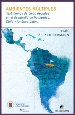 Ambientes múltiples: testimonios de cinco décadas en el desarrollo de Valparaíso, Chile y América Latina