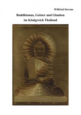 Buddhismus, Geister und Glauben  im Königreich Thailand