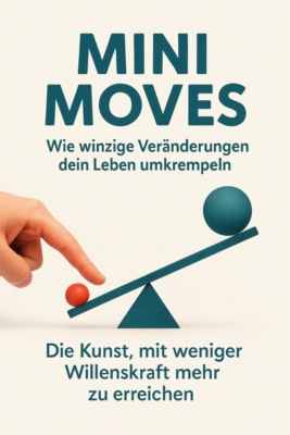 Mini Moves – Wie winzige Veränderungen dein Leben umkrempeln