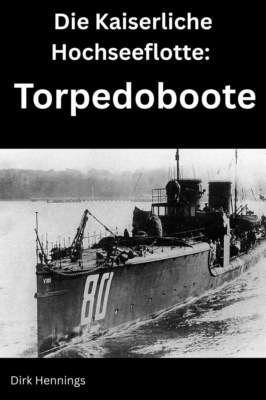 Die Kaiserliche Hochseeflotte: Torpedoboote