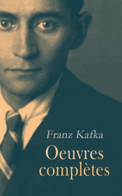 Franz Kafka: Oeuvre complètes