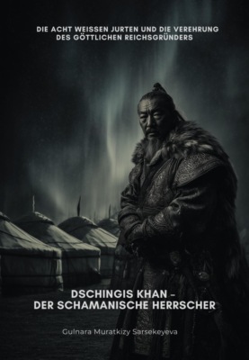 Dschingis Khan –  Der schamanische Herrscher