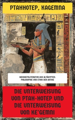 Die Unterweisung von Ptah-Hotep und die Unterweisung von Ke'Gemni