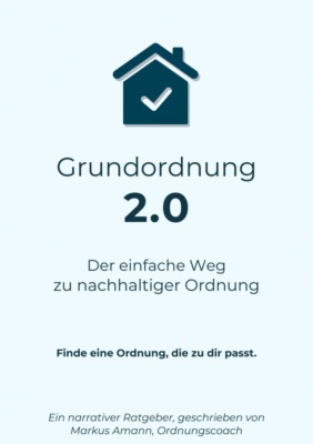 Grundordnung 2.0 - Der einfache Weg zu nachhaltiger Ordnung