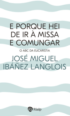E porque hei de ir à Missa e comungar?