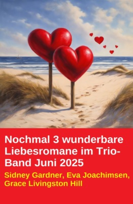 Nochmal 3 wunderbare Liebesromane im Trio-Band Juni 2025