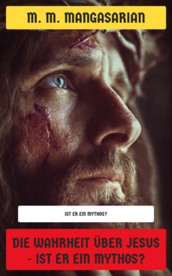 Die Wahrheit über Jesus - Ist er ein Mythos?
