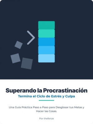 Superar la procrastinación: rompe el ciclo de estrés y culpa. Una guía práctica, paso a paso, para desglosar tus objetivos y lograr hacer las cosas.