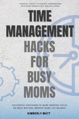 Time Management Hacks for Busy Moms:::