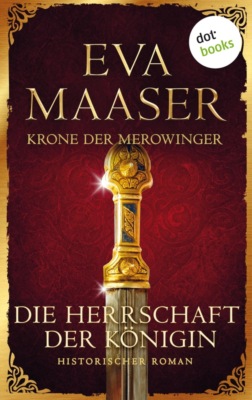 Krone der Merowinger: Die Herrschaft der Königin