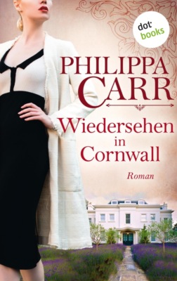 Wiedersehen in Cornwall: Die Töchter Englands - Band 19