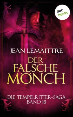 Die Tempelritter-Saga - Band 16: Der falsche Mönch
