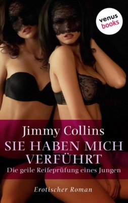 Sie haben mich verführt - Die geile Reifeprüfung eines Jungen