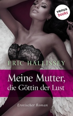Meine Mutter, die Göttin der Lust