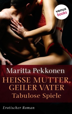 Heiße Mutter, geiler Vater - Tabulose Spiele
