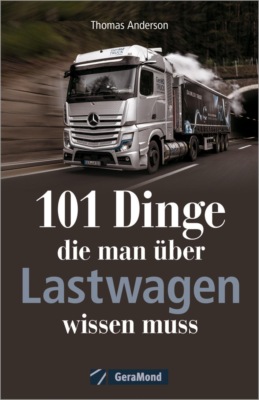 101 Dinge, die man über Lastwagen wissen muss