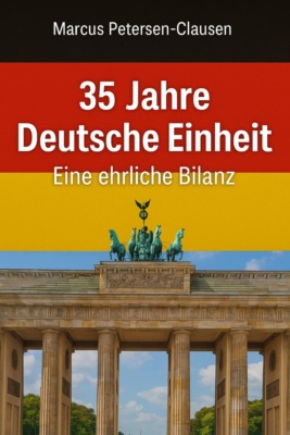 35 Jahre Deutsche Einheit – Eine ehrliche Bilanz
