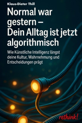 Normal war gestern - Dein Alltag ist jetzt algorithmisch