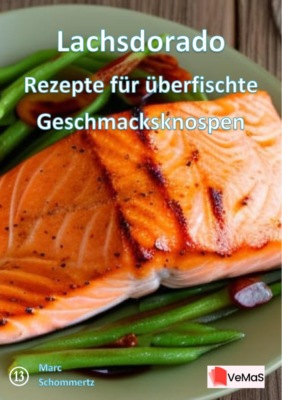 Lachsdorado - Rezepte für überfischte Geschmacksknospen