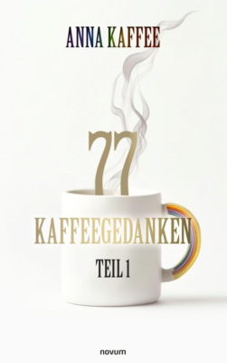 77 Kaffeegedanken – Teil 1