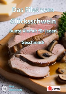 Das Filet vom Glücksschwein - Bunte Vielfalt für jeden Geschmack