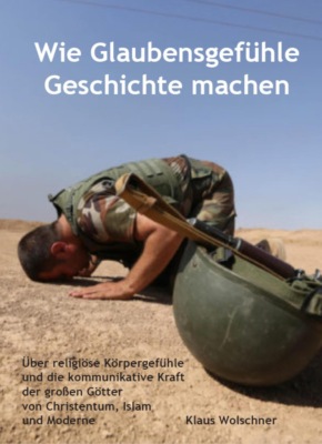 Wie Glaubensgefühle Geschichte machen