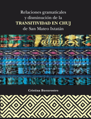 Relaciones gramaticales y disminución de la transitividad en Chuj de San Mateo Ixtatán