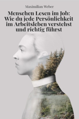 "Menschen lesen im Job – Wie du jede Persönlichkeit im Arbeitsleben verstehst und richtig führst"