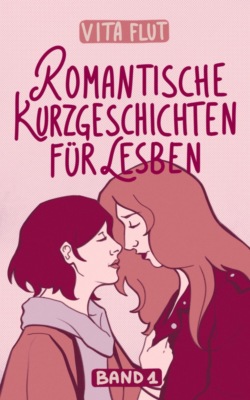 Romantische Kurzgeschichten für Lesben - Band 1