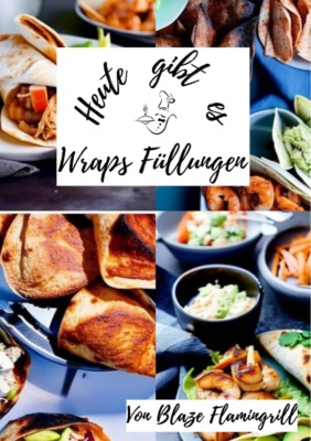 Heute gibt es - Wraps Füllungen