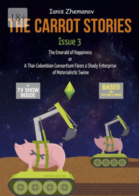 The Carrot Stories. Issue 3. The Emerald of Happiness or A Thai-Colombian Consortium Faces a Shady Enterprise of Materialistic Swine