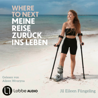 Where to Next. Meine Reise zurück ins Leben (Ungekürzt)