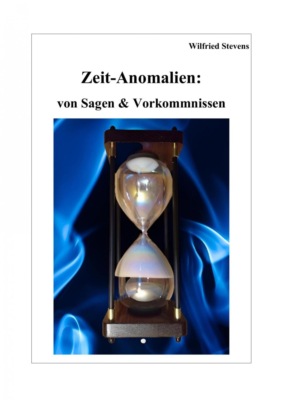 Zeit-Anomalien: von Sagen & Vorkommnissen