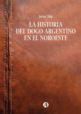 La historia del Dogo Argentino en el Noroeste