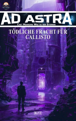 Ad Astra – Chet Morrows Weg zu den Sternen, Neue Abenteuer 18: Tödliche Fracht für Callisto