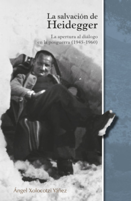 La salvación de Heidegger : la apertura al diálogo en la posguerra (1945 - 1960)
