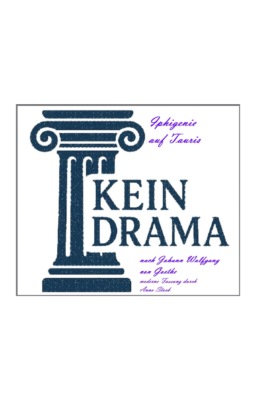 Iphipenie auf Tauris - Kein Drama von Johann Wolfgang von Goethe