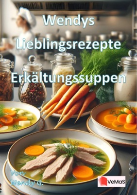 Wendys Lieblingsrezepte - Erkältungssuppen