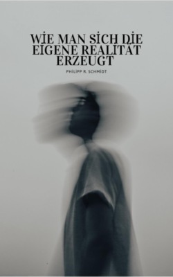 Wie man sich die eigene Realität erzeugt