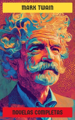 Mark Twain - Novelas Completas