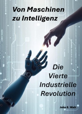 Von Maschinen zu Intelligenz: Die Vierte Industrielle Revolution