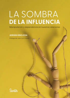 La sombra de la influencia. Manipulación y dependencia en nuestras relaciones