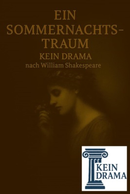 Ein Sommernachtstraum - Kein Drama nach William Shakespeare