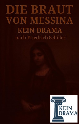 Die Braut von Messina - Kerin Drama nach Friedrich Schiller