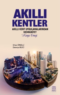 AKILLI KENTLER AKILLI KENT UYGULAMALARINDAN MEMNUNİYET KONYA ÖRNEĞİ