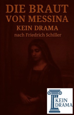 Die Braut von Messina - Kein Drama nach Friedrich Schiller