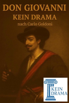Don Giovanni - Kein Drama nach Carlo Goldoni