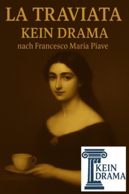 La Traviata - Kein Drama nach Francesco Maria Piave