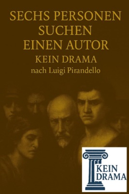 Sechs Personen suchen einen Autor - Kein Drama nach Luigi Pirandello